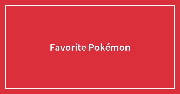 Hey Pandas What’s Your
favorite Pokémon