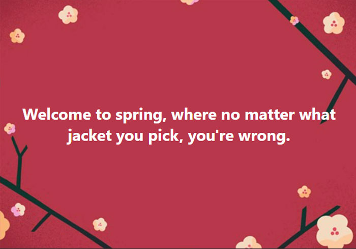 Canada meme about unpredictable spring weather, text on floral background says "Welcome to spring, where no matter what jacket you pick, you're wrong."