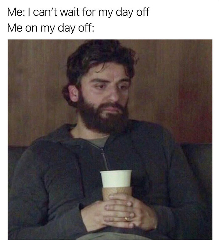 Man holding a coffee cup, looking tired; a relatable everyday life meme featuring day-off disappointment humor.