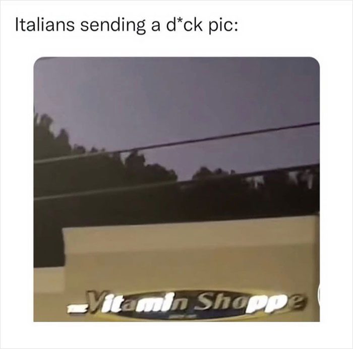 Everyday life meme featuring a Vitamin Shoppe sign with text: "Italians sending a d*ck pic."