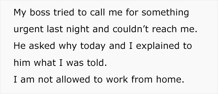 Boss Doesn't Allow Employees To Work From Home Under Any Circumstances, So They Make Sure They Can't Be Reached Out Of Office Boss Doesn't Allow Employees To Work From Home Under Any Circumstances, So They Make Sure They Can't Be Reached Out Of Office