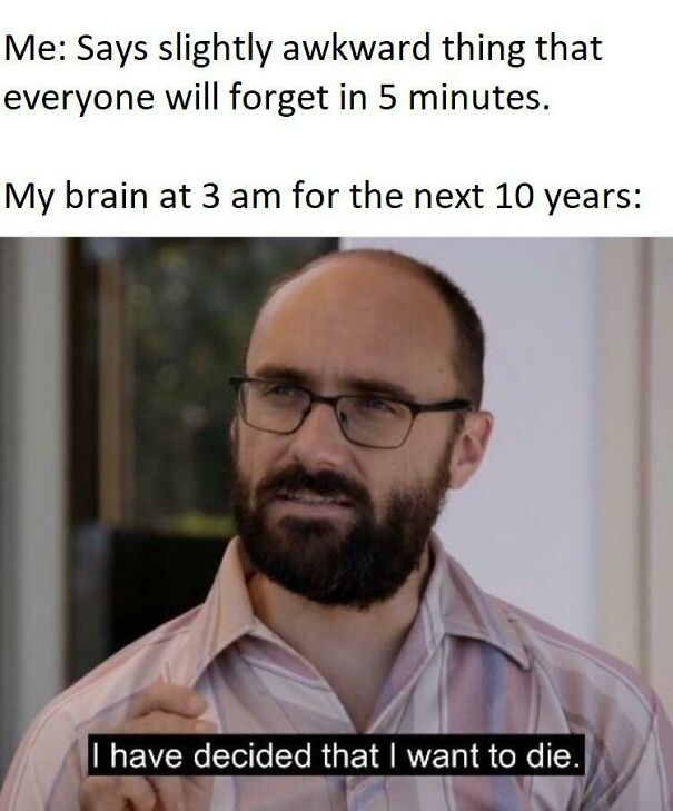 Meme about social anxiety showing a man with glasses reflecting on an awkward moment.