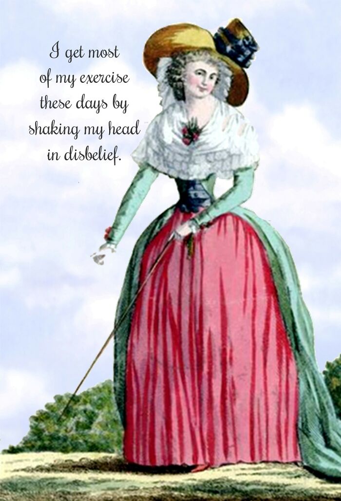 I Get Most Of My Exercise These Days By Shaking My Head In Disbelief