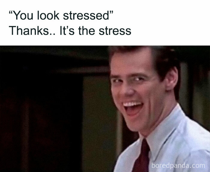 Man smiling with text: "You look stressed," and the reply, "Thanks.. It's the stress," capturing work week meme humor.