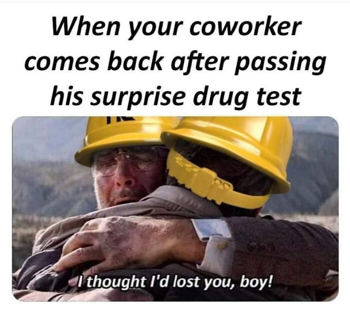 Two hardhat-wearing men hug emotionally; text reads: "I thought I'd lost you, boy!" Funny work week meme.