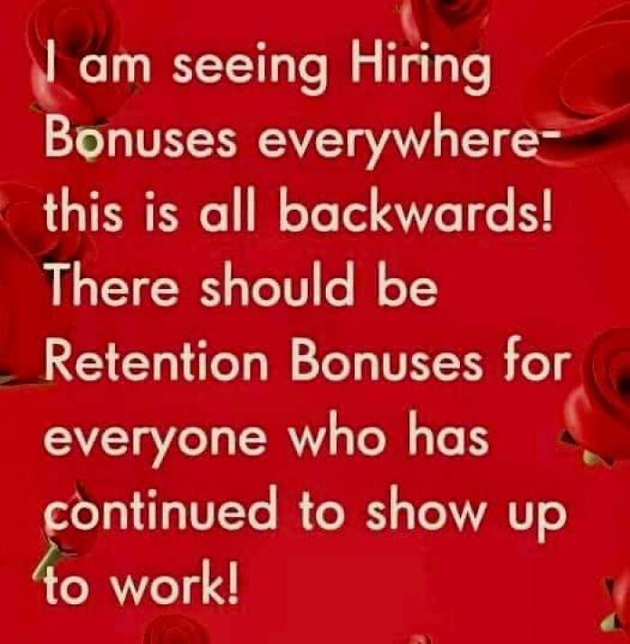 Text on a red background: "Hiring bonuses everywhere. There should be retention bonuses for those who show up to work!"