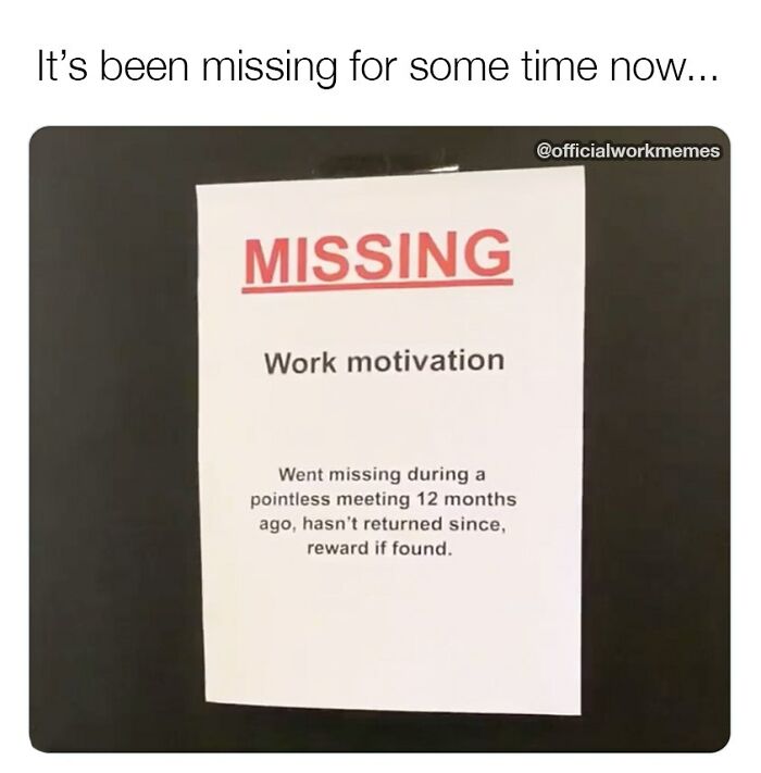 Missing work motivation poster jokes about losing it in a pointless meeting.