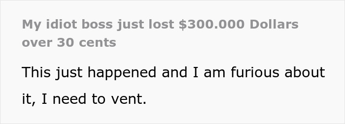 Stupid Boss Loses $300k Just Because He Wanted To Save 30 Cents Stupid Boss Loses $300k Just Because He Wanted To Save 30 Cents