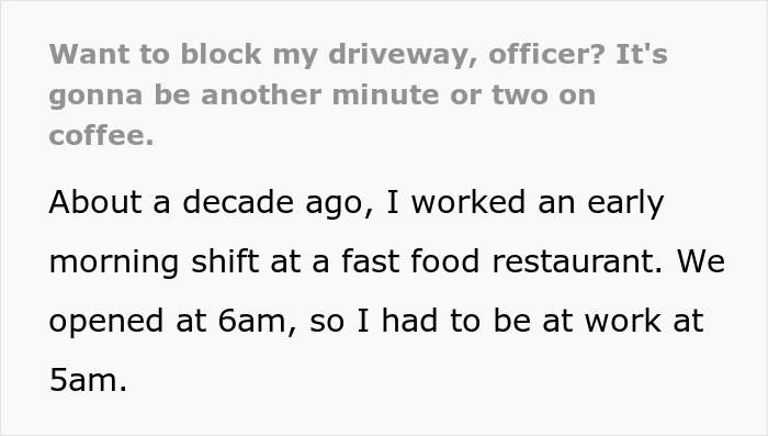 Man Exacts Petty Revenge On A Cop Who Blocked His Driveway And Made Him Come In Late For His Opening Shift