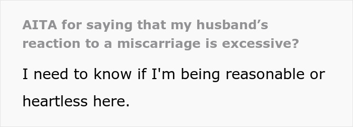 &ldquo;[Am I The Jerk] For Saying That My Husband&rsquo;s Reaction To A Miscarriage Is Excessive?&rdquo;