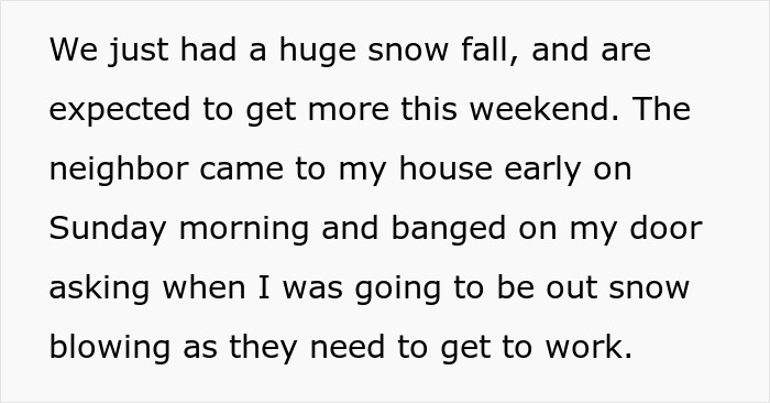 Entitled Newcomer Expects Neighbor To Shovel Their Driveway, Blames Him For Missing Work Due To Snow Entitled Newcomer Expects Neighbor To Shovel Their Driveway, Blames Him For Missing Work Due To Snow