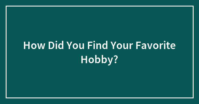 Hey Pandas, How Did You Find Your Favorite Hobby?