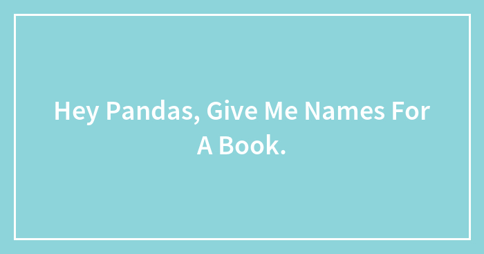 Hey Pandas, Give Me Names For A Book.