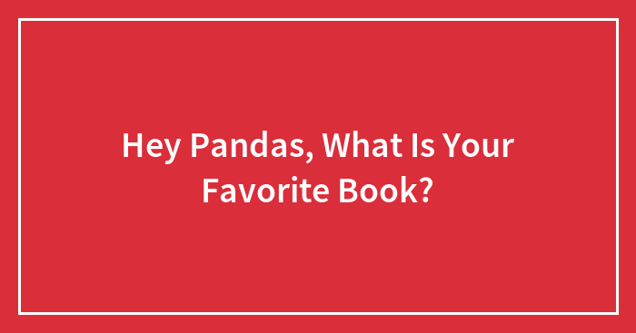 Hey Pandas, What Is Your Favorite Book?
