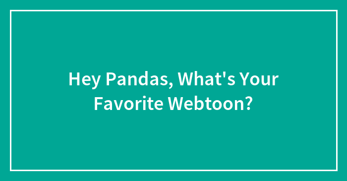 Hey Pandas, What’s Your Favorite Webtoon? (Closed)