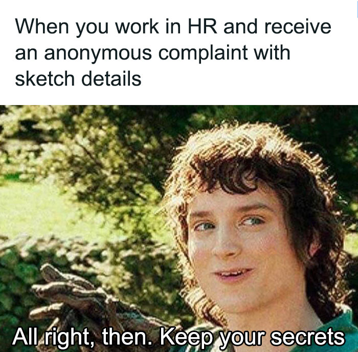 HR meme with famous movie character smiling, saying "All right, then. Keep your secrets."