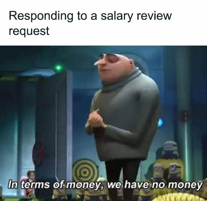 Gru meme with text: "Responding to a salary review request; In terms of money, we have no money." Humorous HR content.