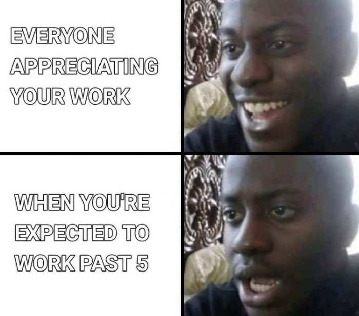 HR meme showing a happy face when appreciated and shocked face for working past 5.