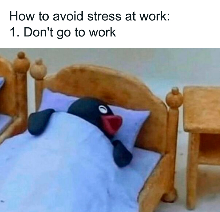 Sleeping penguin meme with text, "How to avoid stress at work: 1. Don't go to work," related to funny "I hate my job" theme.