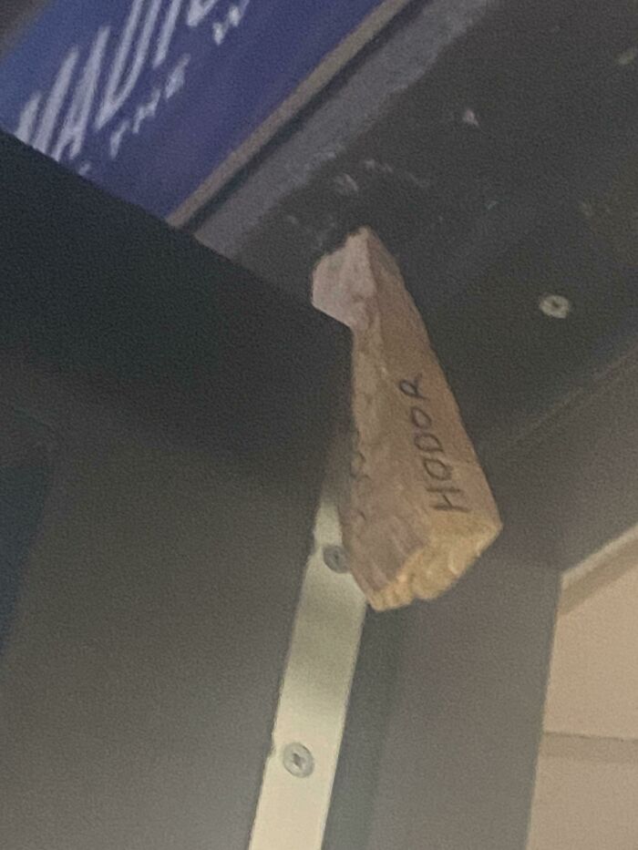 This Block Of Wood Holding The Door Open At Msg