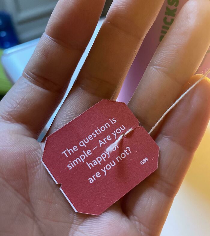 This Message Giving Me An Existential Crisis On The Tag Of My Teabag!