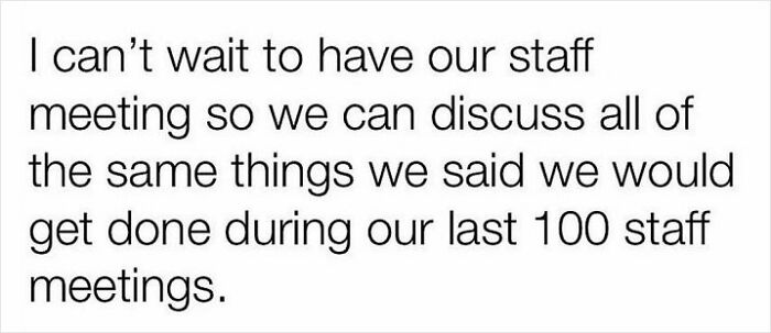 "Humorous text about repetitive staff meetings, expressing a funny 'I hate my job' sentiment."