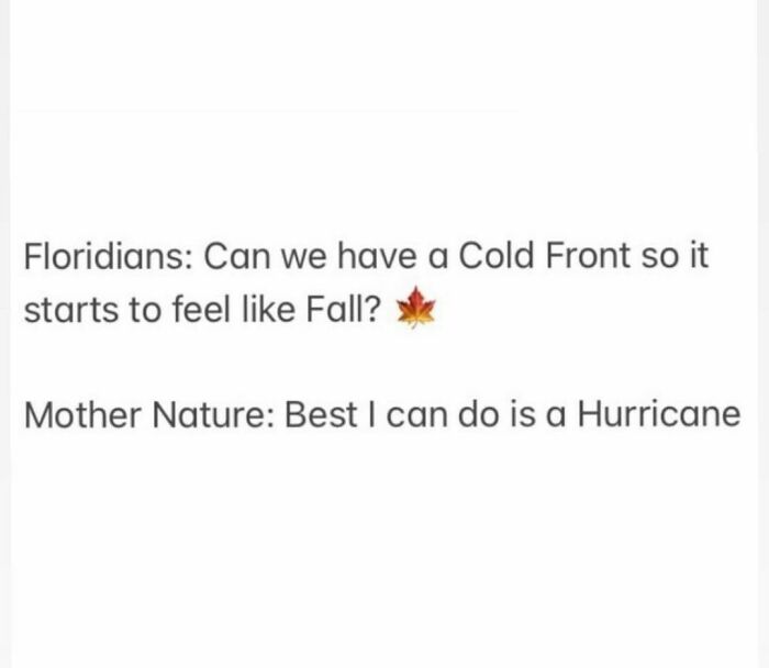 Text meme about Florida weather requesting fall, responded with a hurricane joke.