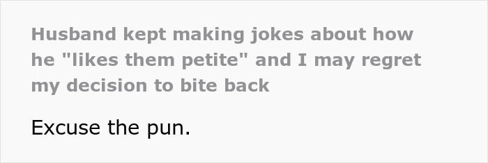 Wife Gains 4kg And Her Husband Keeps Pointing Out That He &ldquo;Likes Them Petite&rdquo;, So She Bites Back