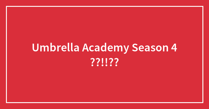 Umbrella Academy Season 4 ??!!??
