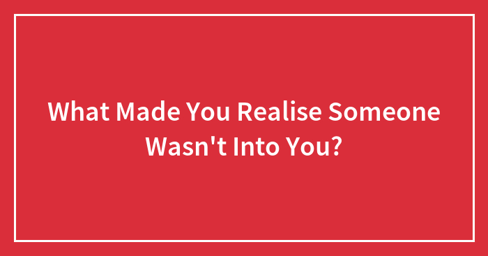 Hey Pandas, What Made You Realize Someone Wasn’t Into You?