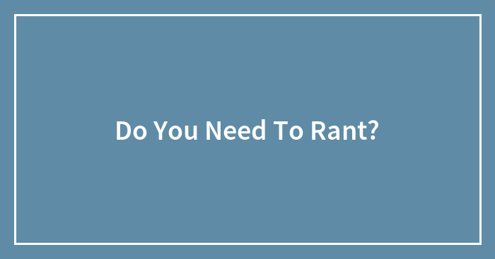Do You Need To Rant?