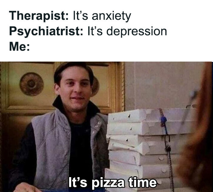 Person humorously saying "It's pizza time" with a stack of pizza boxes, after therapist and psychiatrist mention anxiety and depression.