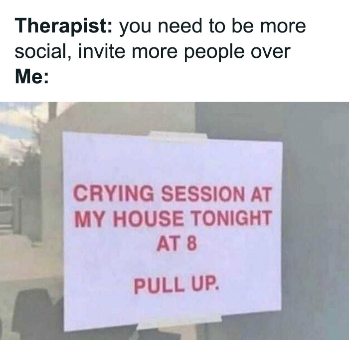 A humorous meme about a therapist session with a sign inviting people to a "crying session" at the creator's house.
