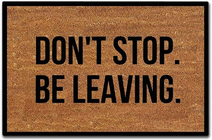 "Don't Stop, Be Leaving" door mat