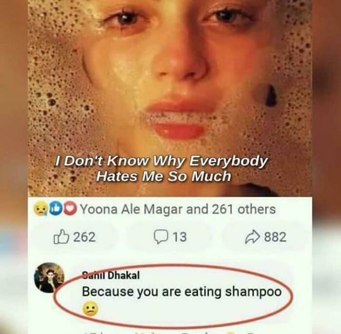 Text meme with a red circle highlighting a comment, "Because you are eating shampoo," under an image of a person with bubbles.