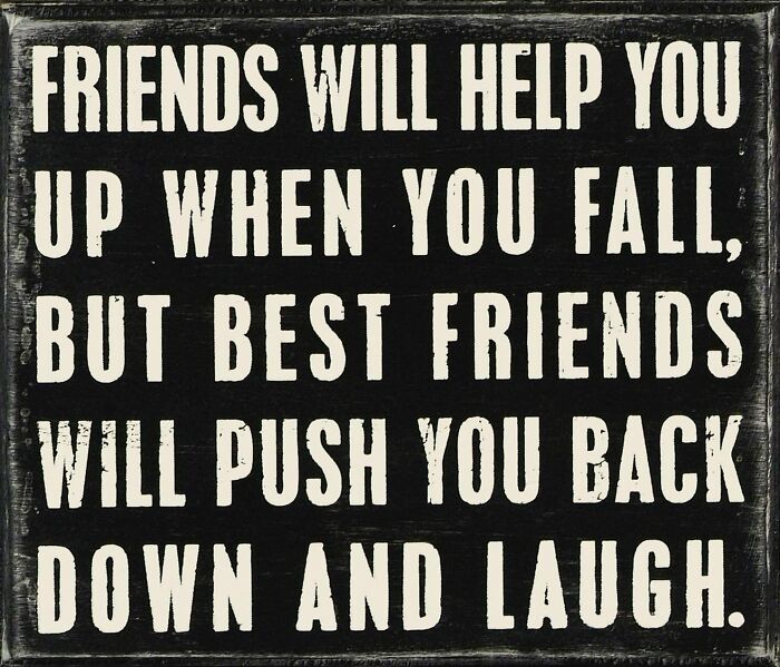"Friends Will Help" black sign