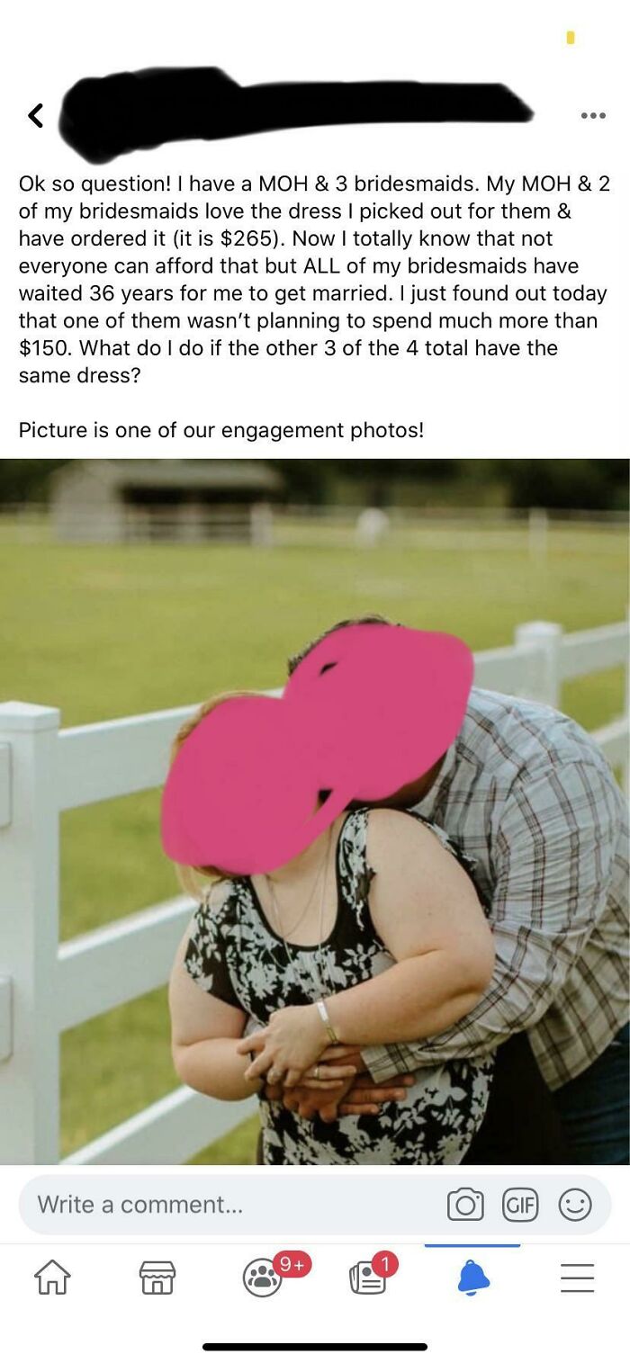 Imagine Thinking Everyone Has Been Waiting Their Whole Lives For You To Get Married So Therefore They Should Happily Spend Nearly $300 On A Dress To Be A Part Of It