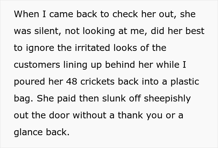 Karen Insists Pet Store Worker Must Count Each Live Cricket, They Maliciously Comply And She Ends Up Leaving The Store Embarrassed Karen Insists Pet Store Worker Must Count Each Live Cricket, They Maliciously Comply And She Ends Up Leaving The Store Embarrassed