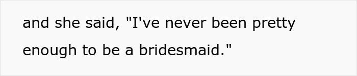 "I've Never Been Pretty Enough To Be A Bridesmaid": Woman Confesses About How Her Friends Have Treated Her After Bride Asks Her To Be A Bridesmaid