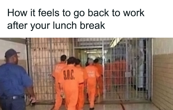 Meme humorously comparing returning to office work after lunch to prisoners entering a cell block.