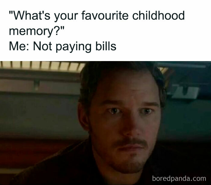 Man sitting and looking serious, captioned "What's your favourite childhood memory? Me: Not paying bills." Funny money meme.