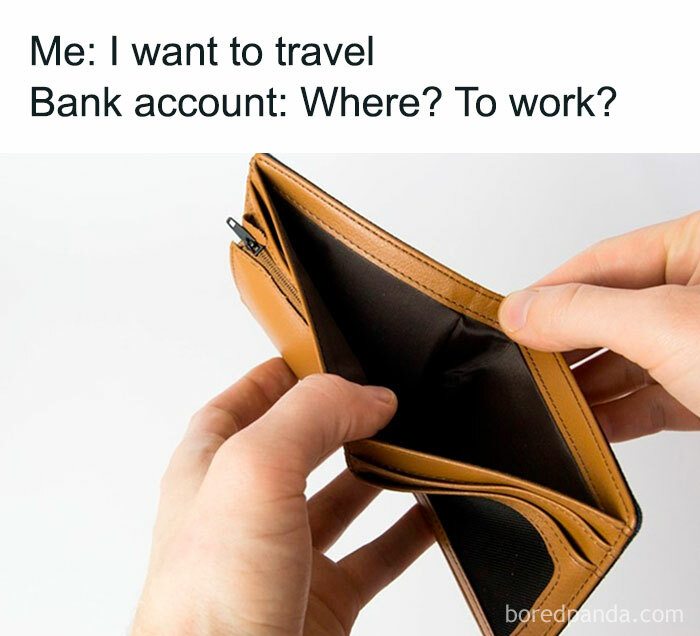 Empty wallet meme about money with text: "Me: I want to travel. Bank account: Where? To work?"