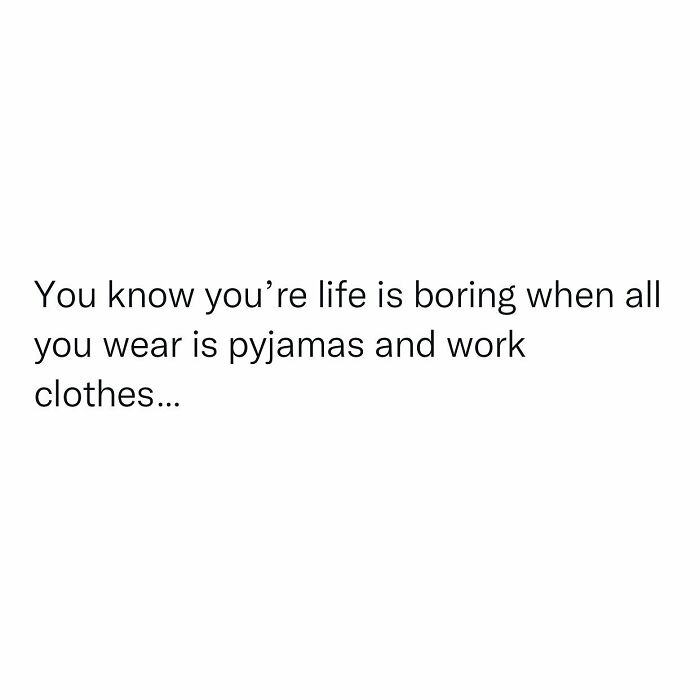 Text meme about the monotony of only wearing pajamas and work clothes, relatable to those working in retail.