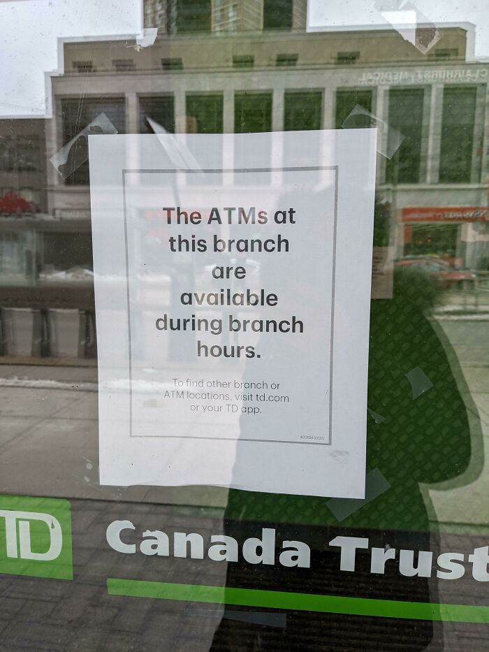 "The Automatic Teller Machines Will Only Be Available When Human Tellers Are In The Building." I Just Wanted Some Cash On A Sunday. (Pretty Certain This Is Due To Homeless People Crashing In The ATM Room After Hours.)