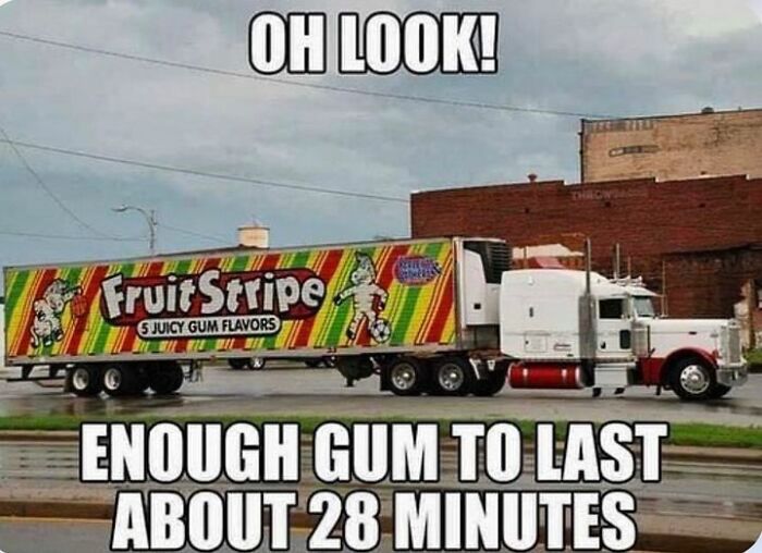 Gen X meme with a Fruit Stripe truck, humorously stating it contains enough gum to last only 28 minutes.