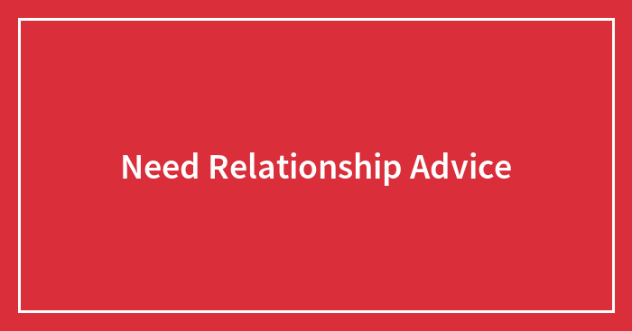 Need Relationship Advice