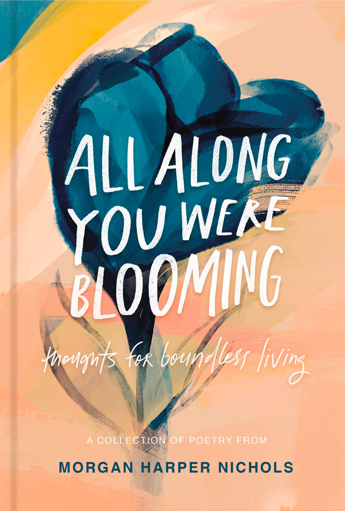 All Along You Were Blooming: Thoughts For Boundless Living