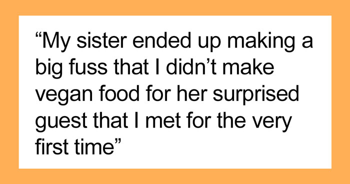 Woman Brings A Pal Over For Dinner Unannounced, Blasts Her Sibling When They Refuse To Accommodate Them By Cooking A Vegan Dish