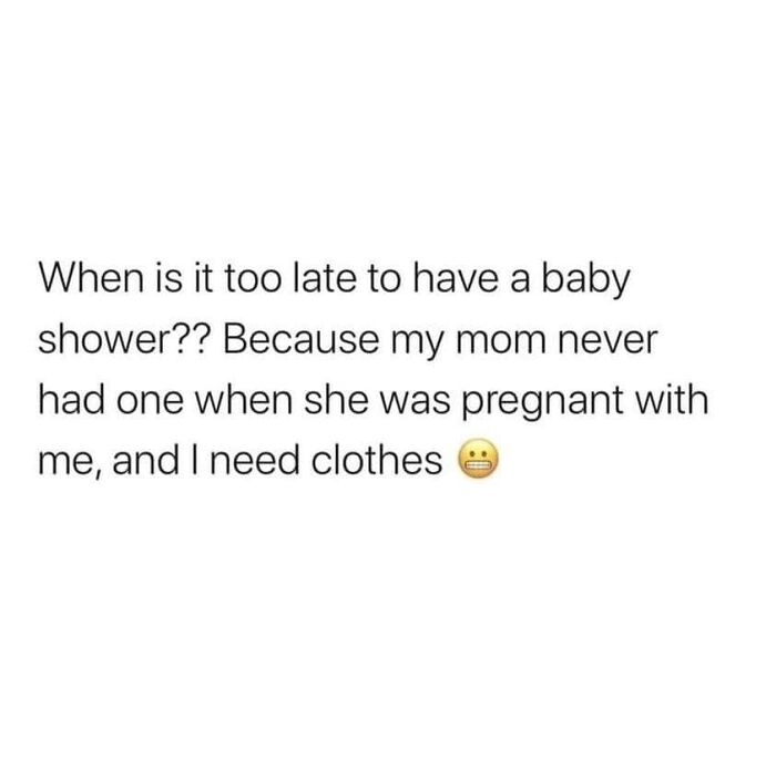 Text meme about female problems humorously questioning a late baby shower for clothes.