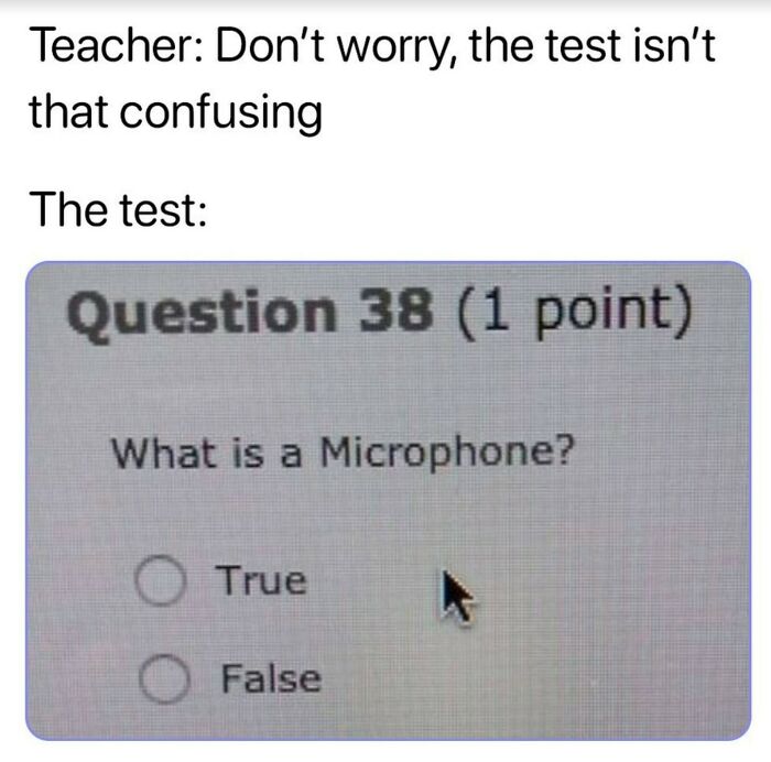 Funny meme about student life showing a confusing test question about microphones as true or false.